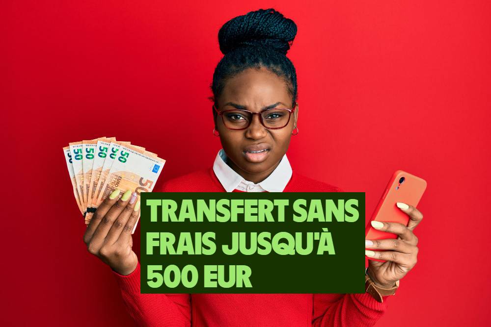 Transférez jusqu'à 500 Euros sans frais à vos proches à l'étranger !